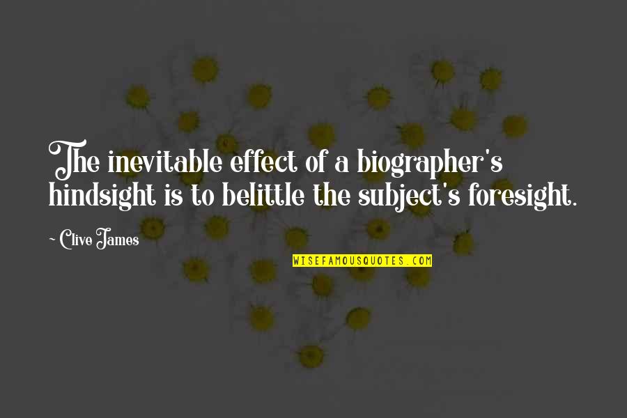 Lwanga District Quotes By Clive James: The inevitable effect of a biographer's hindsight is Lwanga District Quotes By Clive James: The inevitable effect of a biographer's hindsight is