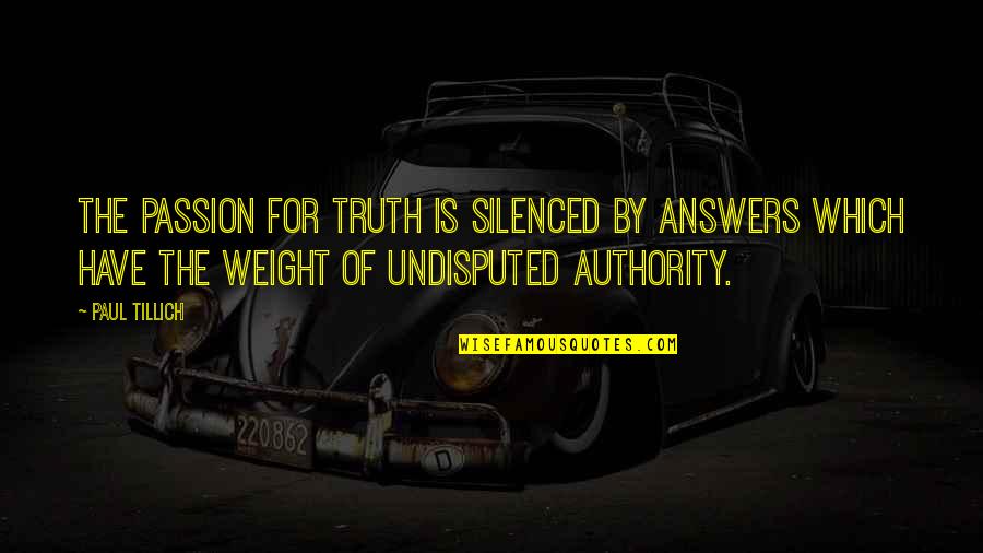 Lwanga District Quotes By Paul Tillich: The passion for truth is silenced by answers Lwanga District Quotes By Paul Tillich: The passion for truth is silenced by answers