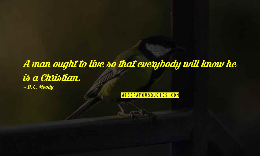 L'wren Quotes By D.L. Moody: A man ought to live so that everybody