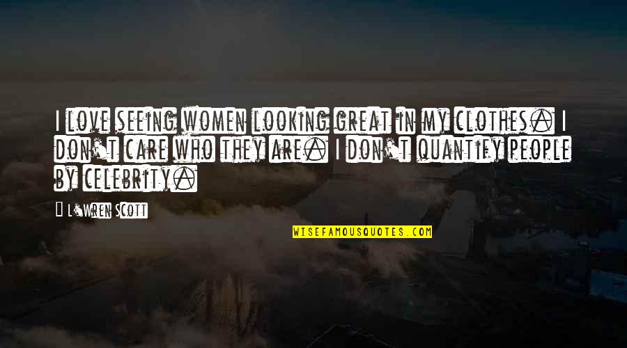 L'wren Quotes By L'Wren Scott: I love seeing women looking great in my