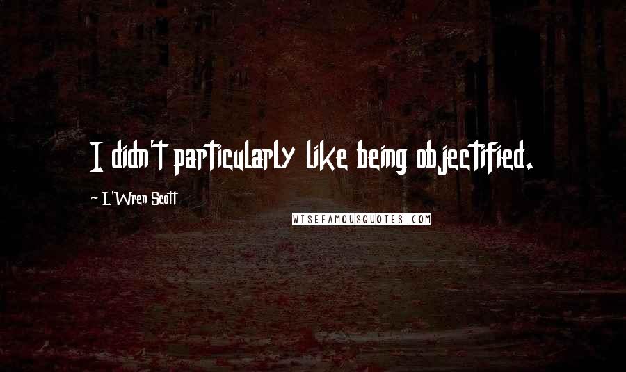 L'Wren Scott quotes: I didn't particularly like being objectified.