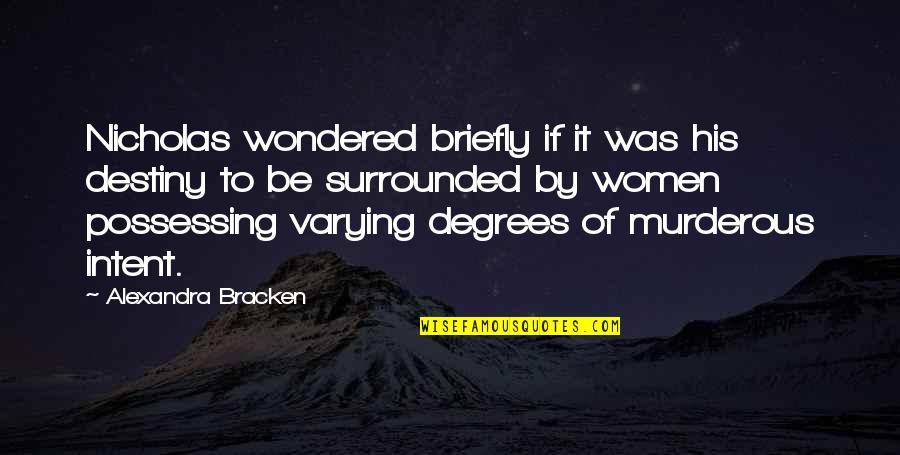 Lwysa Quotes By Alexandra Bracken: Nicholas wondered briefly if it was his destiny Lwysa Quotes By Alexandra Bracken: Nicholas wondered briefly if it was his destiny
