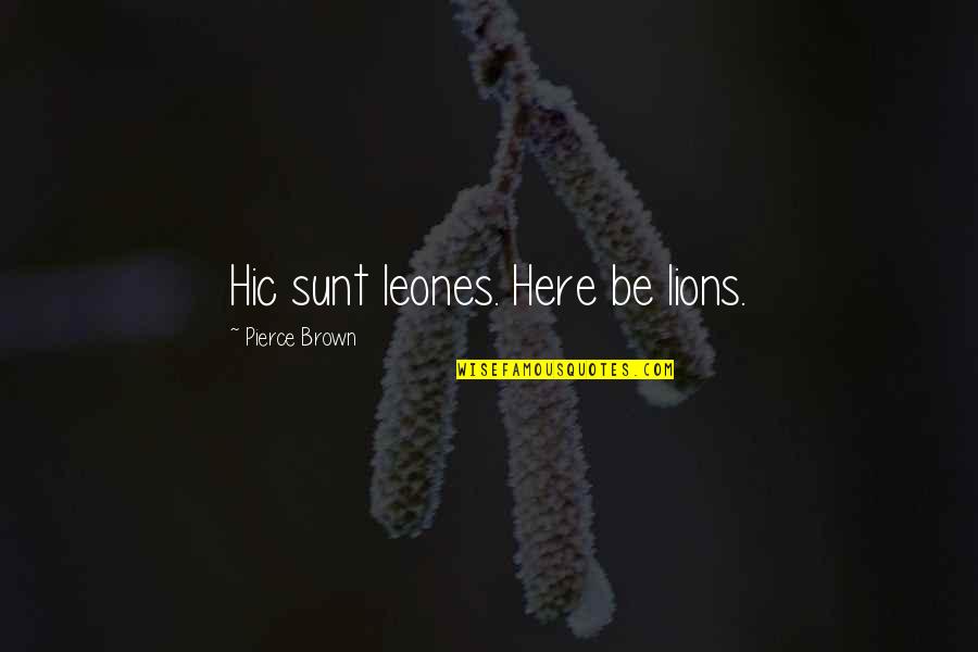 Lxd55 Quotes By Pierce Brown: Hic sunt leones. Here be lions. Lxd55 Quotes By Pierce Brown: Hic sunt leones. Here be lions.