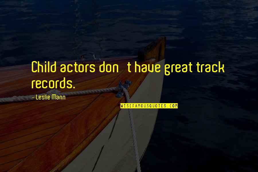 Lxvii Roman Quotes By Leslie Mann: Child actors don't have great track records. Lxvii Roman Quotes By Leslie Mann: Child actors don't have great track records.