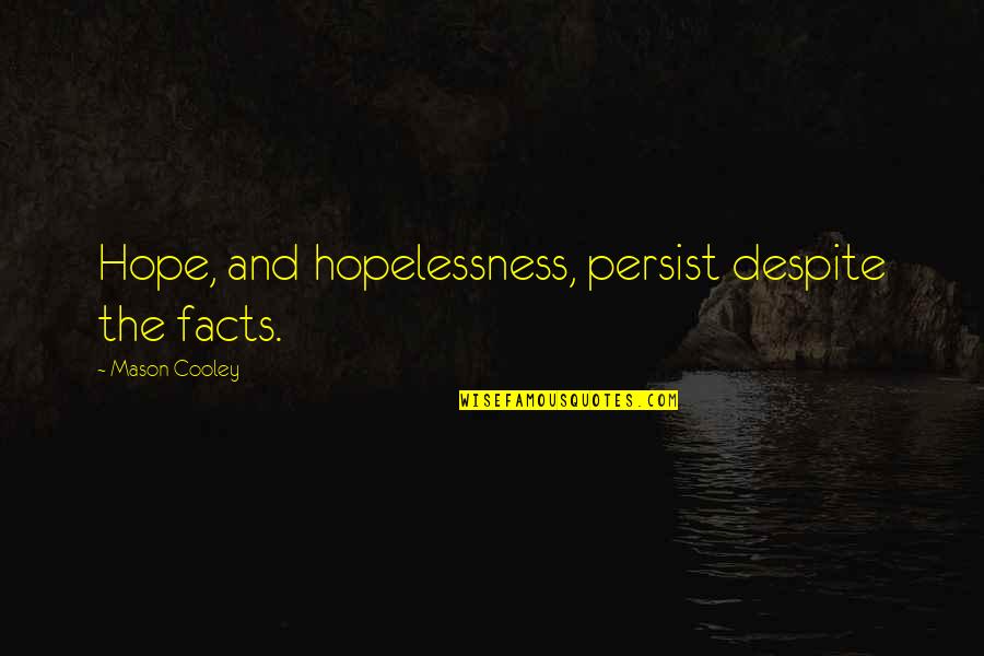 Lxxiv In Roman Quotes By Mason Cooley: Hope, and hopelessness, persist despite the facts. Lxxiv In Roman Quotes By Mason Cooley: Hope, and hopelessness, persist despite the facts.
