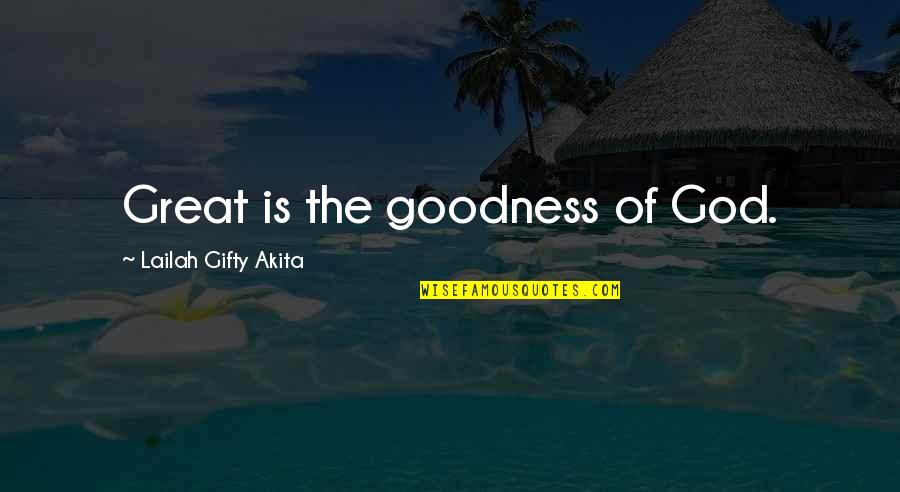 Lxxvii Mean Quotes By Lailah Gifty Akita: Great is the goodness of God.