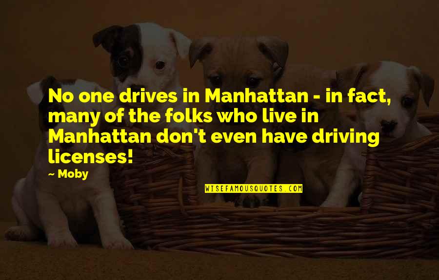 Lxxxiv T Rv Ny Quotes By Moby: No one drives in Manhattan - in fact, Lxxxiv T Rv Ny Quotes By Moby: No one drives in Manhattan - in fact,
