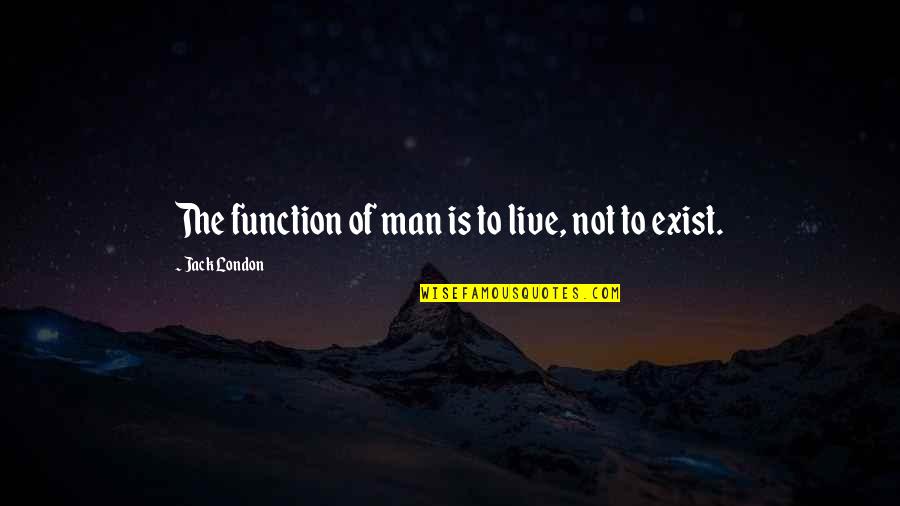 Lyami9 Quotes By Jack London: The function of man is to live, not