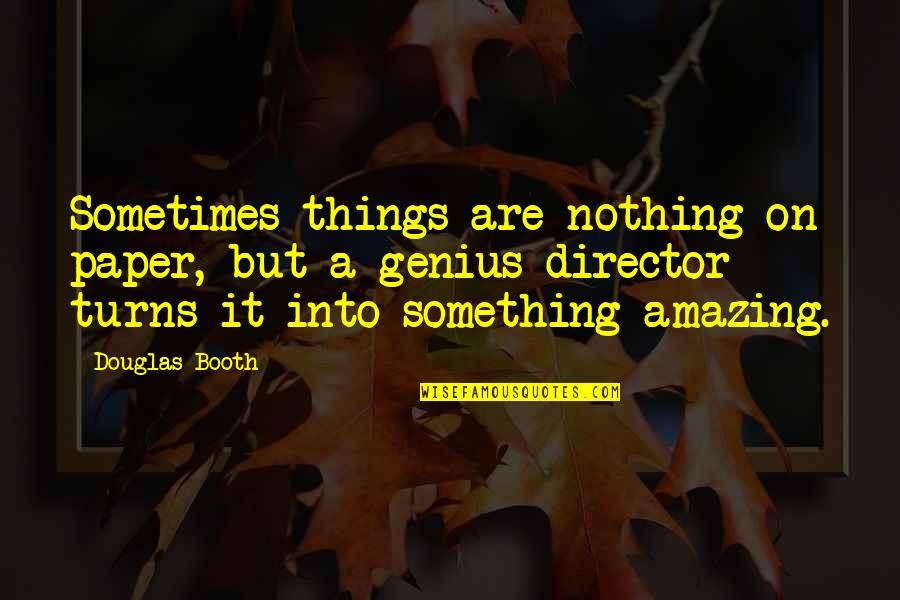 Lyamin Quotes By Douglas Booth: Sometimes things are nothing on paper, but a