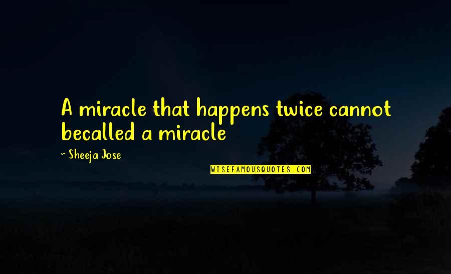 Lyamin Quotes By Sheeja Jose: A miracle that happens twice cannot becalled a Lyamin Quotes By Sheeja Jose: A miracle that happens twice cannot becalled a
