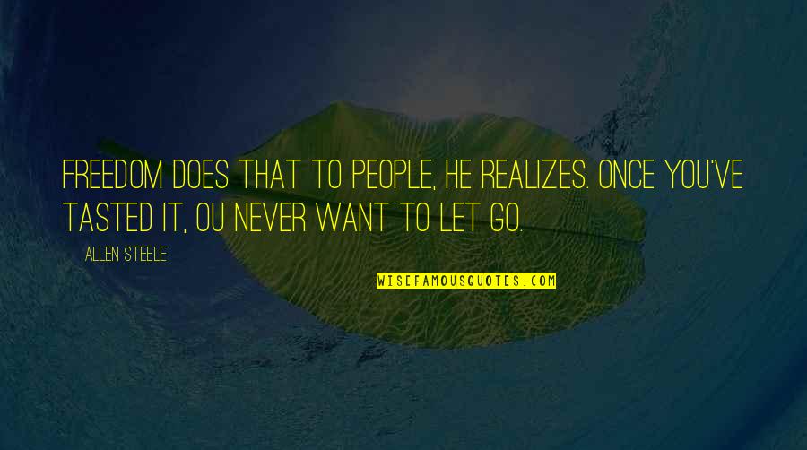 Lyanne Cotes Quotes By Allen Steele: Freedom does that to people, he realizes. Once Lyanne Cotes Quotes By Allen Steele: Freedom does that to people, he realizes. Once
