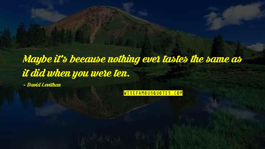 Lyanne Cotes Quotes By David Levithan: Maybe it's because nothing ever tastes the same