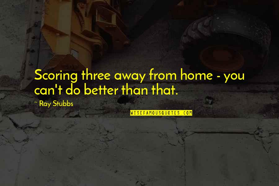 Lyazzat Barrett Quotes By Ray Stubbs: Scoring three away from home - you can't