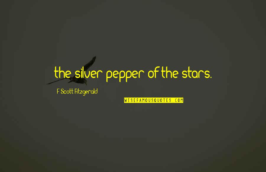 Lybarger Quotes By F Scott Fitzgerald: the silver pepper of the stars.