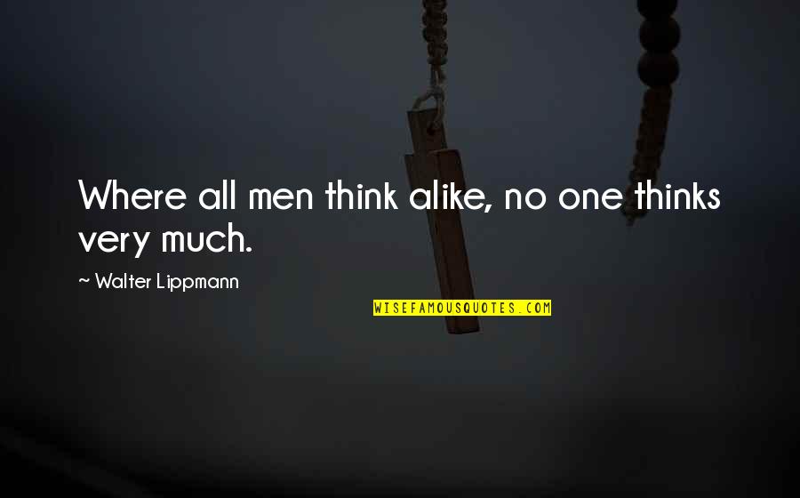 Lybarger Racing Quotes By Walter Lippmann: Where all men think alike, no one thinks Lybarger Racing Quotes By Walter Lippmann: Where all men think alike, no one thinks
