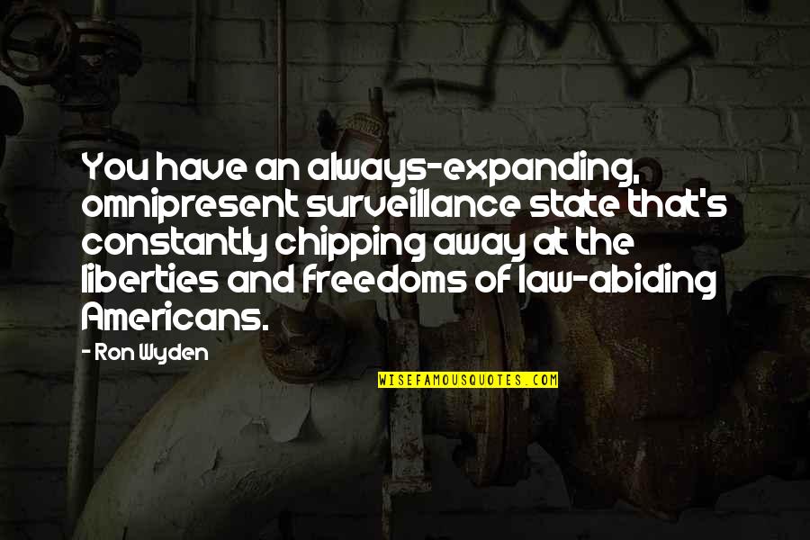 Lybarger Rights Quotes By Ron Wyden: You have an always-expanding, omnipresent surveillance state that's Lybarger Rights Quotes By Ron Wyden: You have an always-expanding, omnipresent surveillance state that's