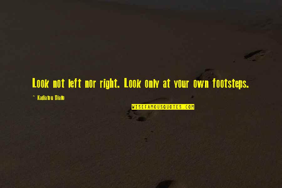 Lybrant Robinson Quotes By Kadiatou Diallo: Look not left nor right. Look only at Lybrant Robinson Quotes By Kadiatou Diallo: Look not left nor right. Look only at