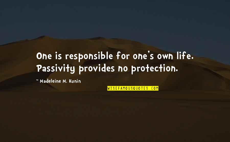 Lybrarian Quotes By Madeleine M. Kunin: One is responsible for one's own life. Passivity