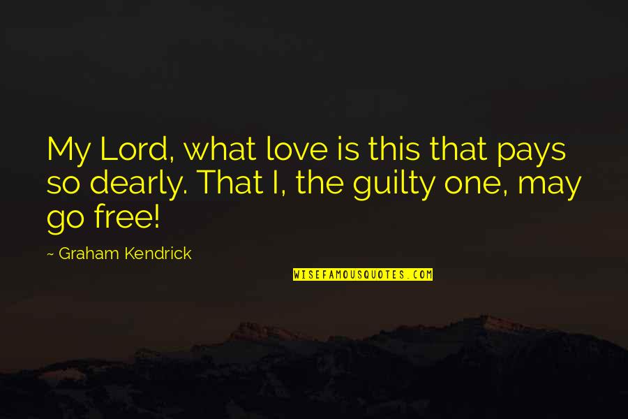 Lycanthrope Quotes By Graham Kendrick: My Lord, what love is this that pays