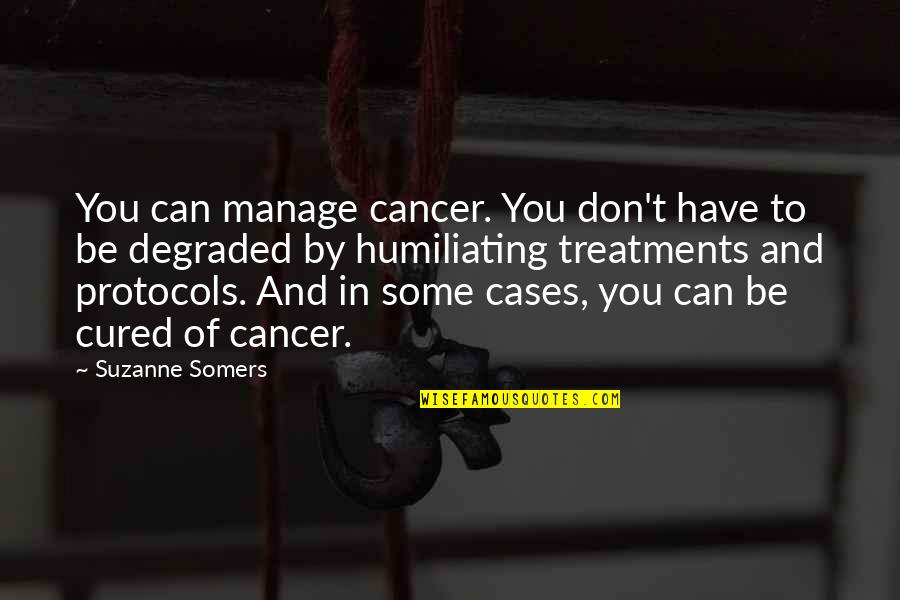 Lycanthrope Quotes By Suzanne Somers: You can manage cancer. You don't have to