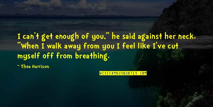 Lycanthrope Werewolf Quotes By Thea Harrison: I can't get enough of you," he said