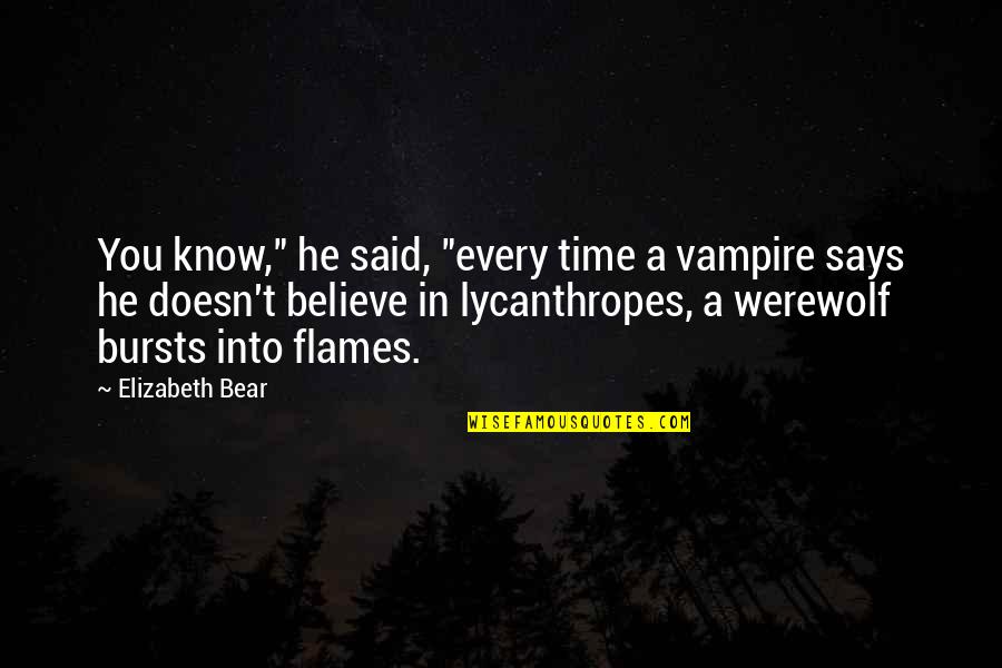 Lycanthropes Quotes By Elizabeth Bear: You know," he said, "every time a vampire Lycanthropes Quotes By Elizabeth Bear: You know," he said, "every time a vampire