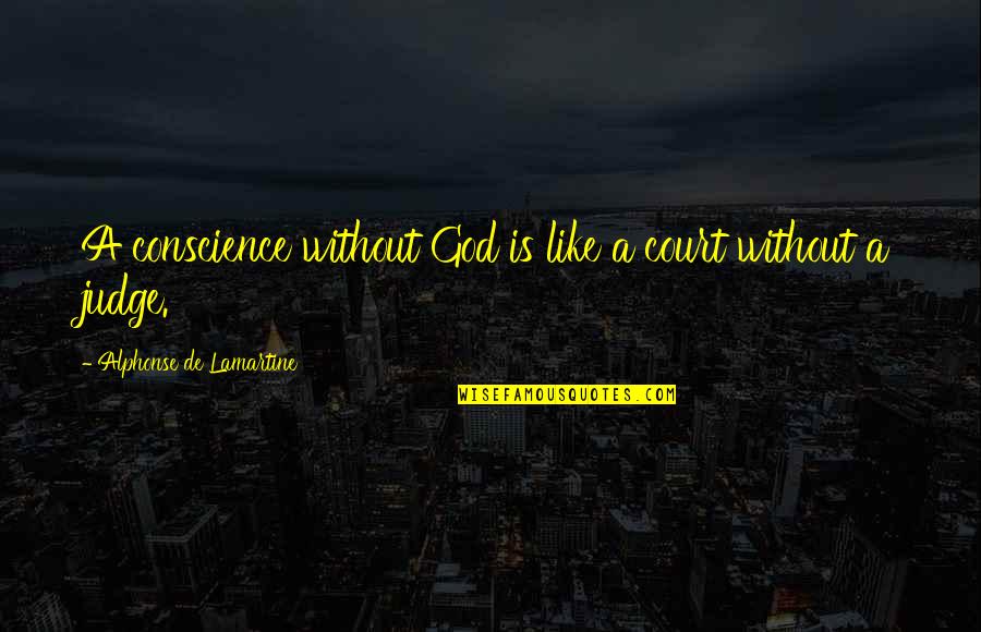 Lycanthropic Infection Quotes By Alphonse De Lamartine: A conscience without God is like a court Lycanthropic Infection Quotes By Alphonse De Lamartine: A conscience without God is like a court