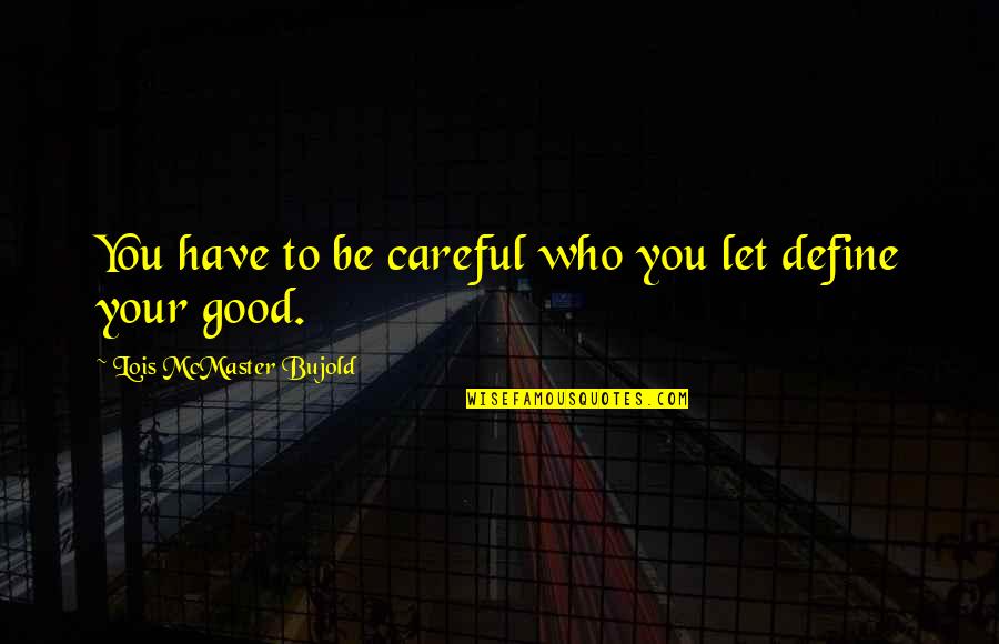 Lycanthropic Quotes By Lois McMaster Bujold: You have to be careful who you let Lycanthropic Quotes By Lois McMaster Bujold: You have to be careful who you let