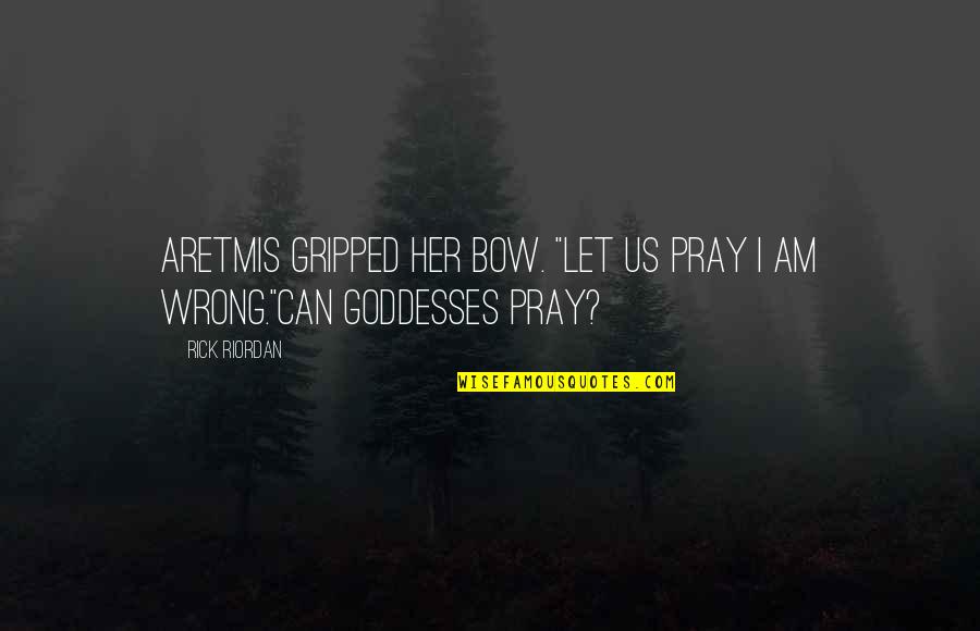 Lycanthropic Quotes By Rick Riordan: Aretmis gripped her bow. "Let us pray I