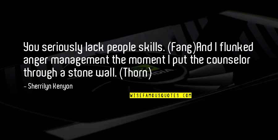 Lycanthropically Quotes By Sherrilyn Kenyon: You seriously lack people skills. (Fang)And I flunked