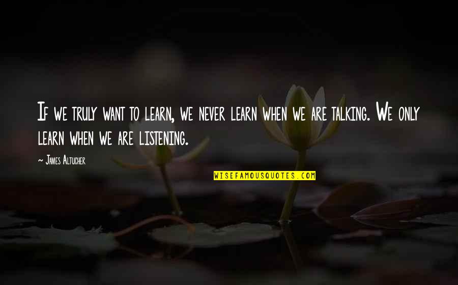 Lycanthropy Song Quotes By James Altucher: If we truly want to learn, we never