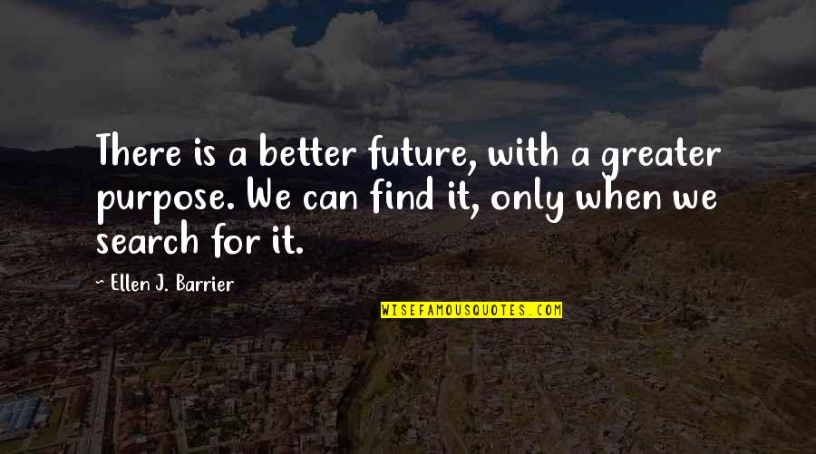 Lycaon Quotes By Ellen J. Barrier: There is a better future, with a greater Lycaon Quotes By Ellen J. Barrier: There is a better future, with a greater