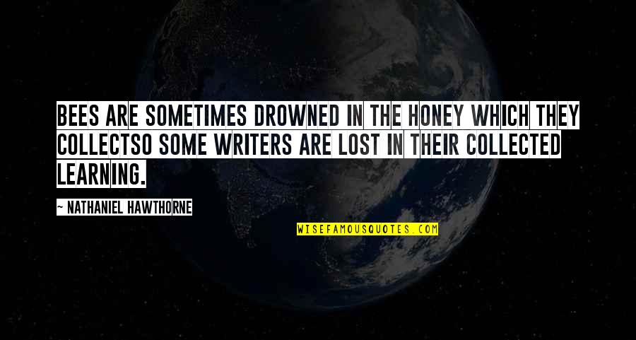 Lycaon Wolf Quotes By Nathaniel Hawthorne: Bees are sometimes drowned in the honey which Lycaon Wolf Quotes By Nathaniel Hawthorne: Bees are sometimes drowned in the honey which