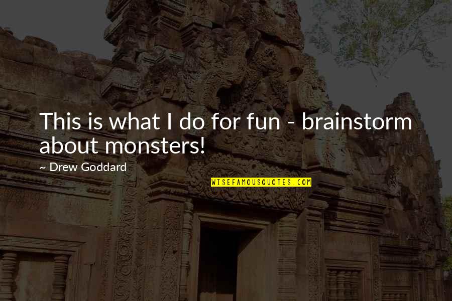 Lycka Till Quotes By Drew Goddard: This is what I do for fun - Lycka Till Quotes By Drew Goddard: This is what I do for fun -