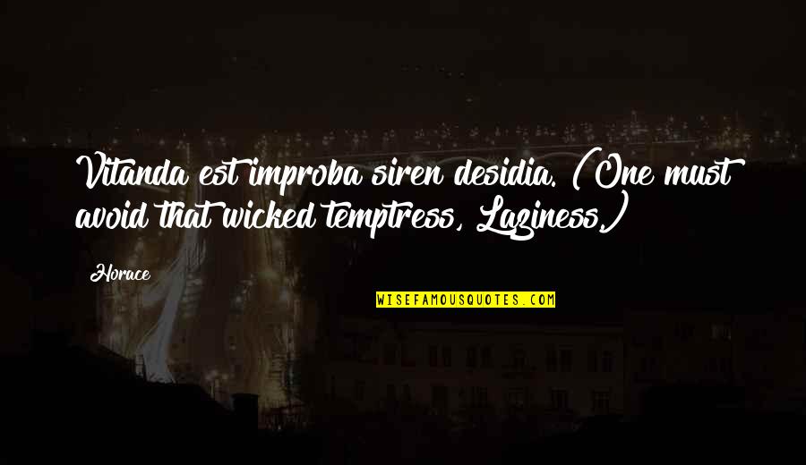 Lyckan Kommer Quotes By Horace: Vitanda est improba siren desidia. (One must avoid