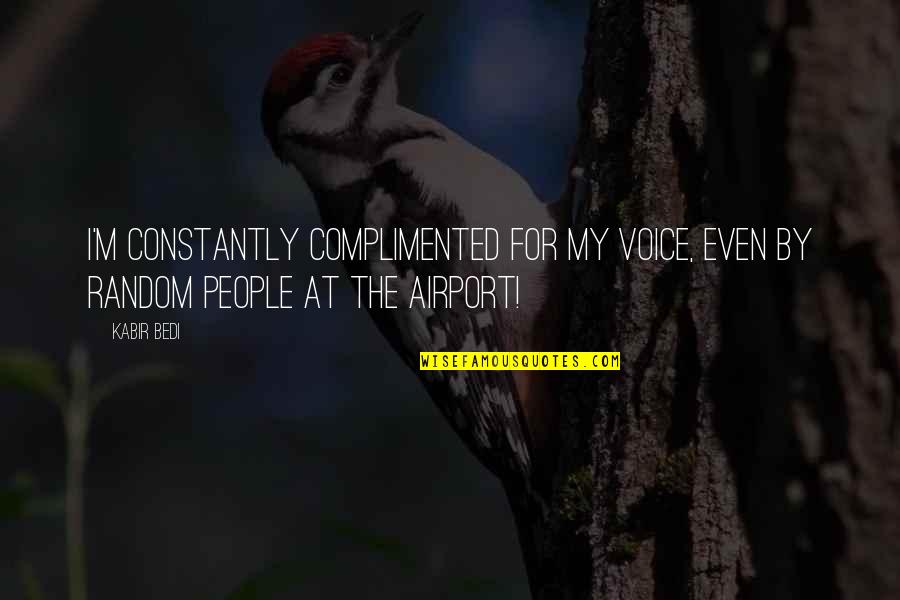 Lyckan Kommer Quotes By Kabir Bedi: I'm constantly complimented for my voice, even by