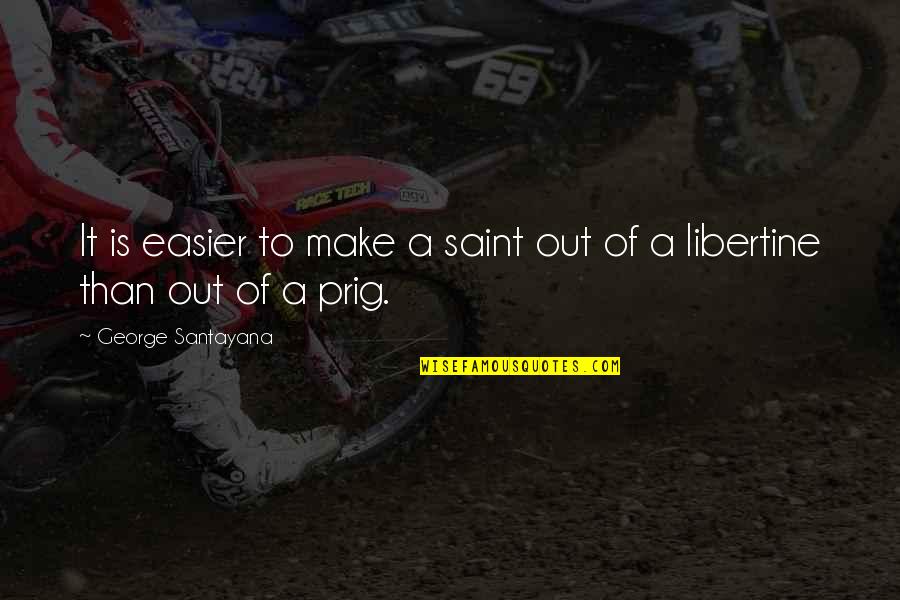 Lyckantropen Quotes By George Santayana: It is easier to make a saint out