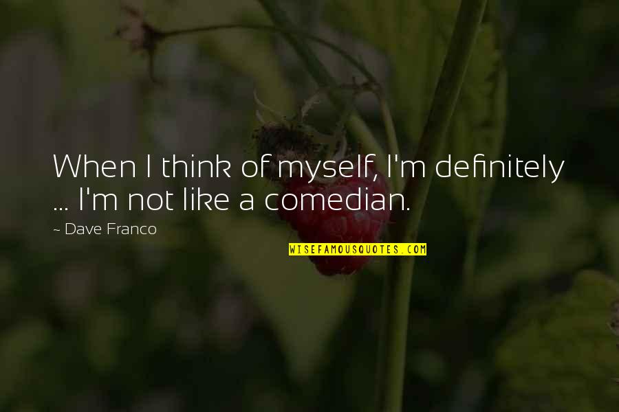 Lycklig Quotes By Dave Franco: When I think of myself, I'm definitely ...