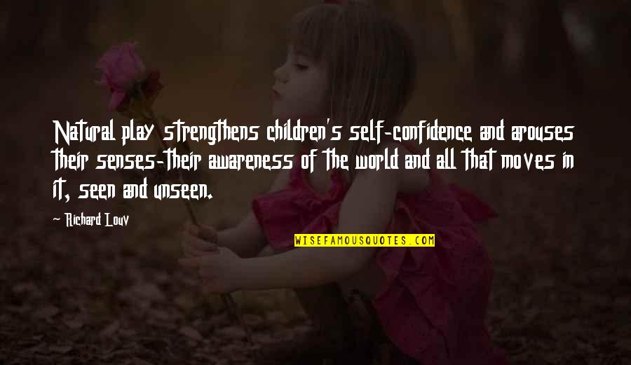 Lyckliga Quotes By Richard Louv: Natural play strengthens children's self-confidence and arouses their
