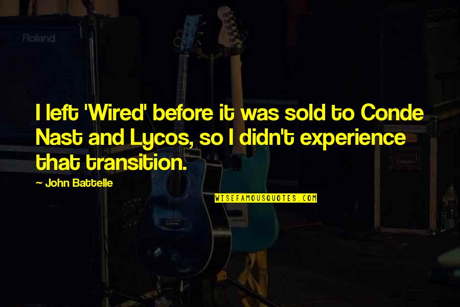 Lycos Quotes By John Battelle: I left 'Wired' before it was sold to