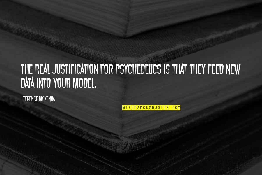 Lycos Tripod Quotes By Terence McKenna: The real justification for psychedelics is that they Lycos Tripod Quotes By Terence McKenna: The real justification for psychedelics is that they