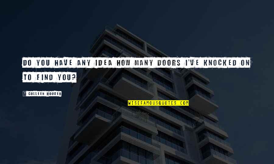 Lyctus Quotes By Colleen Hoover: Do you have any idea how many doors Lyctus Quotes By Colleen Hoover: Do you have any idea how many doors
