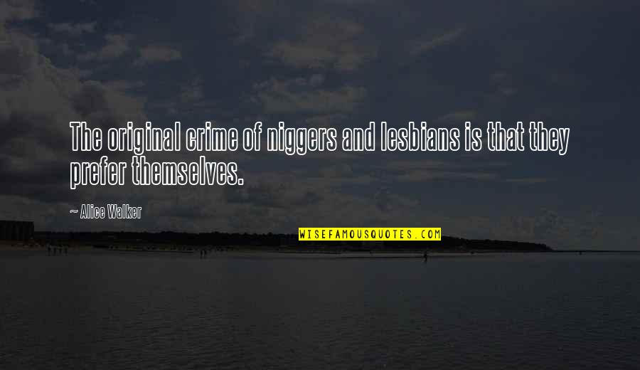 Lyda Newman Famous Quotes By Alice Walker: The original crime of niggers and lesbians is