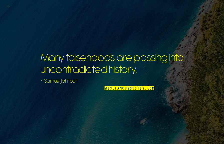 Lyda Newman Quotes By Samuel Johnson: Many falsehoods are passing into uncontradicted history. Lyda Newman Quotes By Samuel Johnson: Many falsehoods are passing into uncontradicted history.
