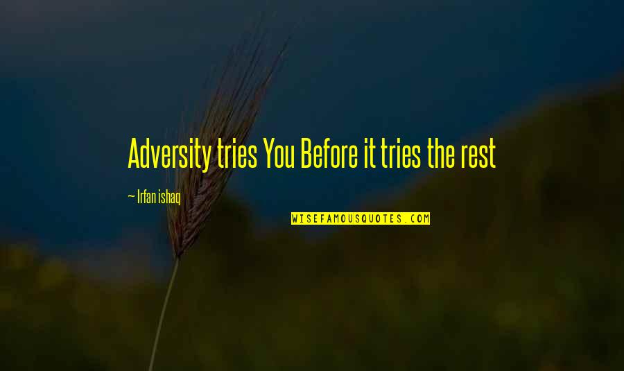 Lydeal Quotes By Irfan Ishaq: Adversity tries You Before it tries the rest