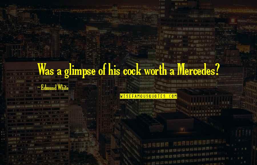 Lydell Nyc Quotes By Edmund White: Was a glimpse of his cock worth a Lydell Nyc Quotes By Edmund White: Was a glimpse of his cock worth a