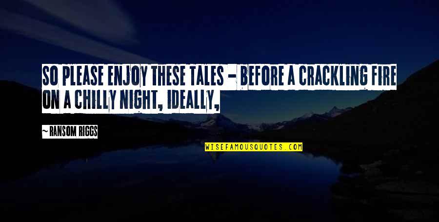 Lydell Nyc Quotes By Ransom Riggs: So please enjoy these Tales - before a