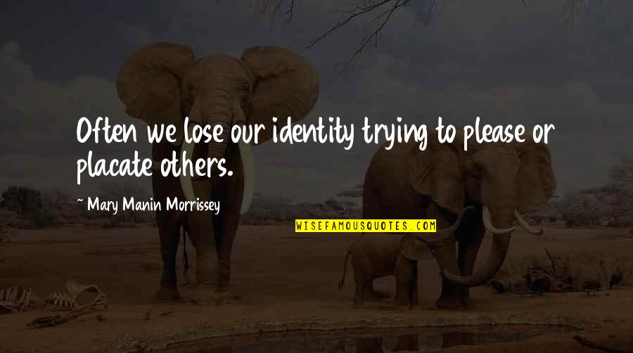 Lydende Quotes By Mary Manin Morrissey: Often we lose our identity trying to please Lydende Quotes By Mary Manin Morrissey: Often we lose our identity trying to please