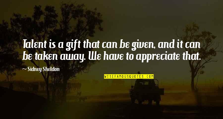 Lydende Quotes By Sidney Sheldon: Talent is a gift that can be given,