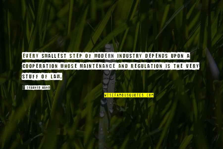 Lyderis Quotes By Learned Hand: Every smallest step of modern industry depends upon